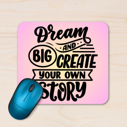 Dream Big and Create Your Own Story - Mouse Pad