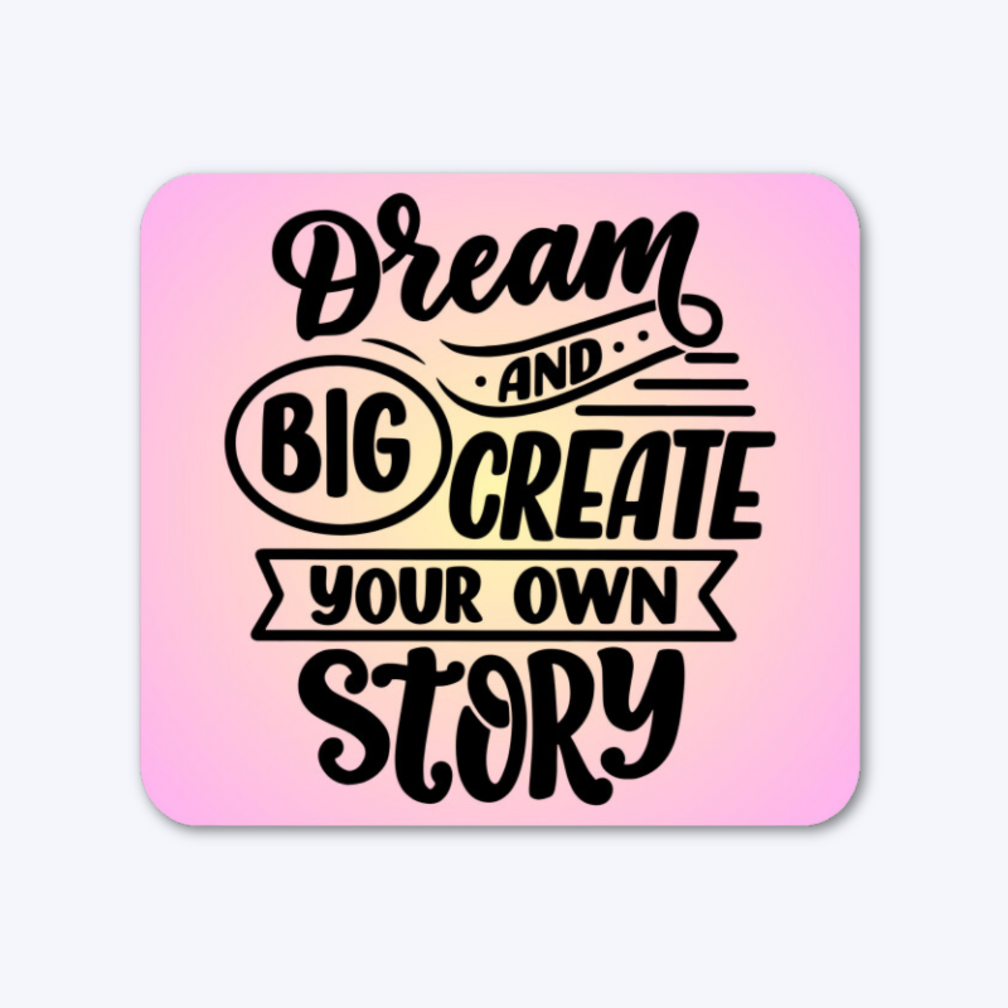 Dream Big and Create Your Own Story - Mouse Pad