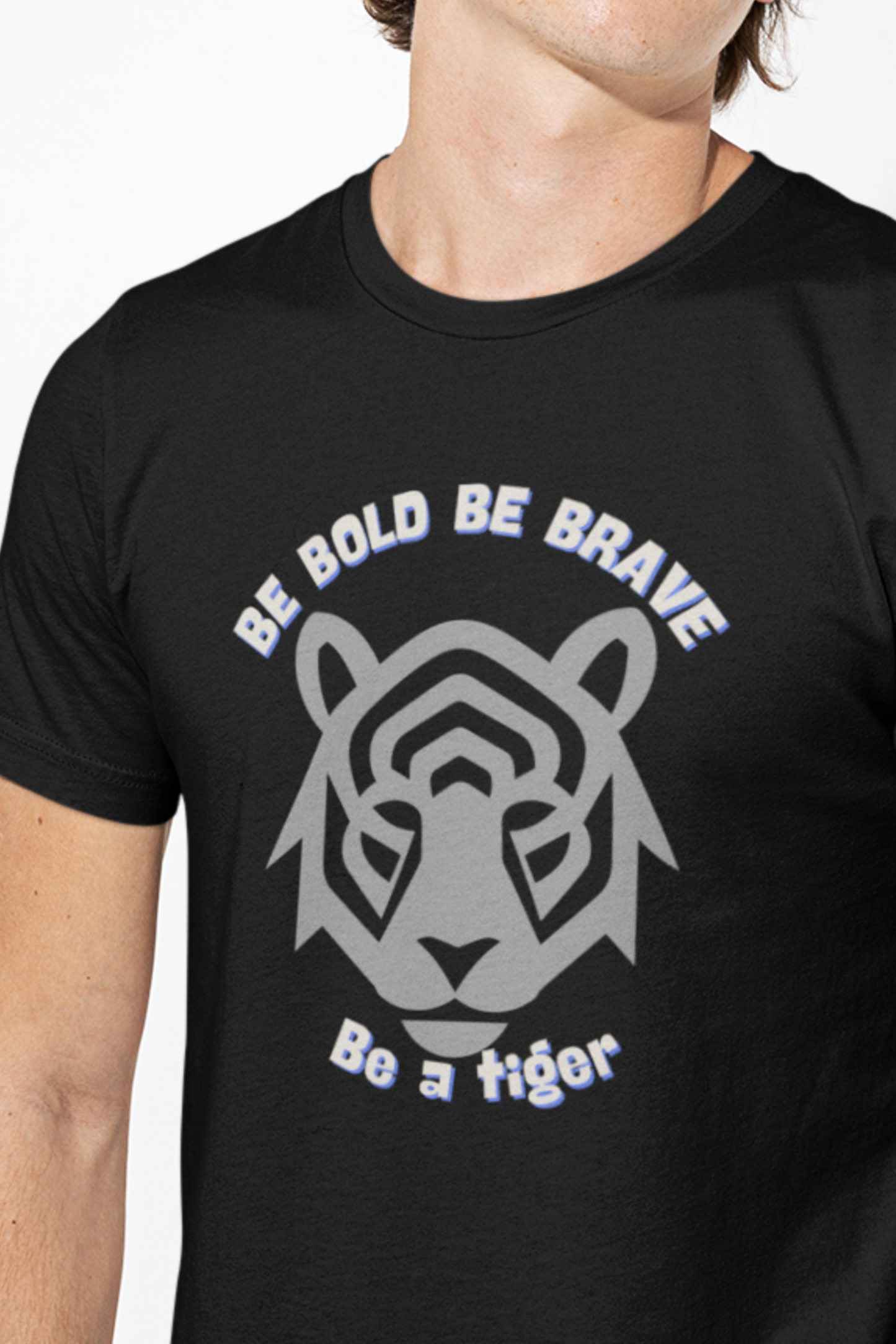 Be Bold Be Brave Be a Tiger
